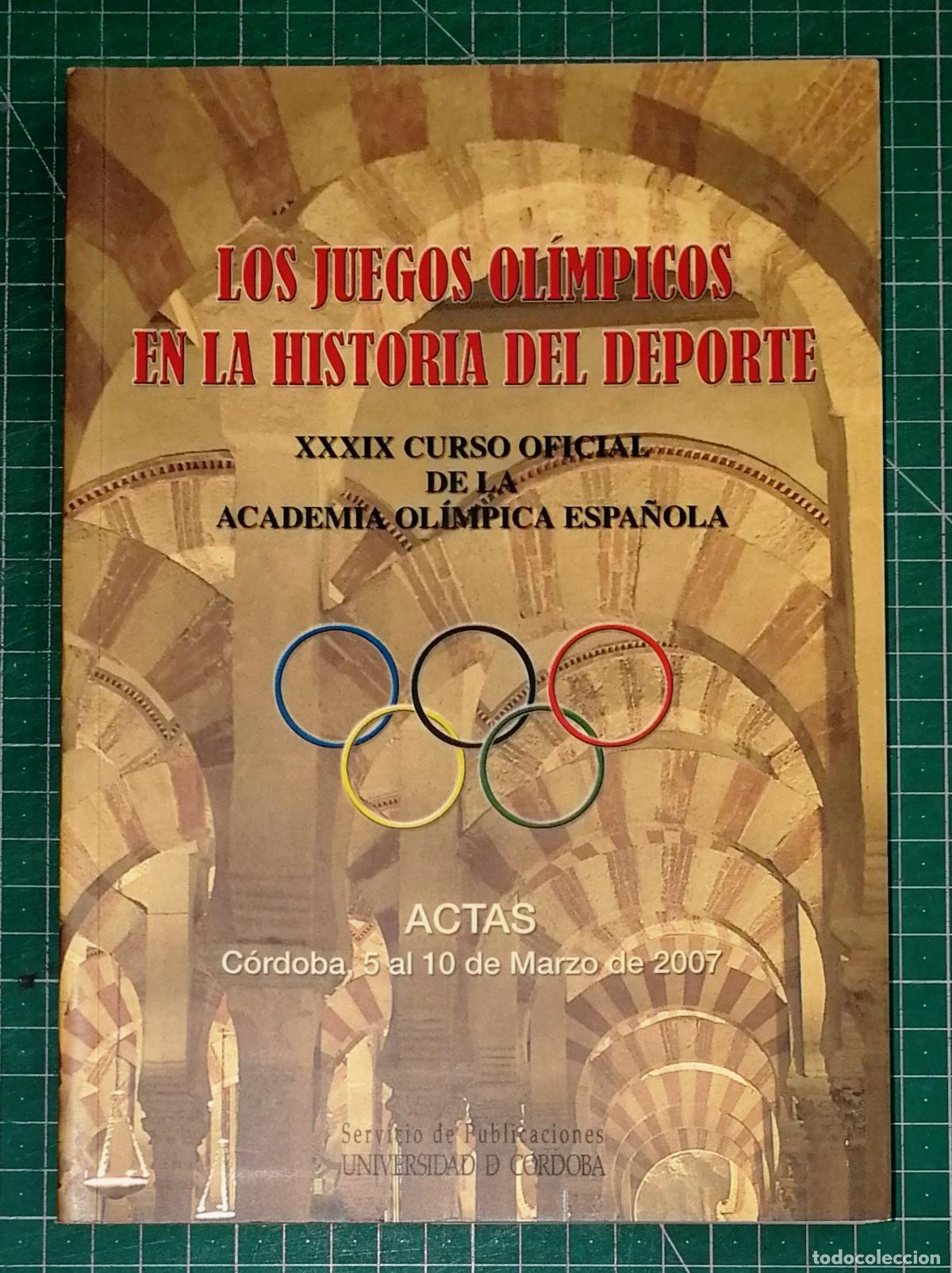 Libros de segunda mano: LOS JUEGOS OL&Iacute;MPICOS EN LA HISTORIA DEL DEPORTE : Actas, C&oacute;rdoba, 5 al 10 de marzo de 2007