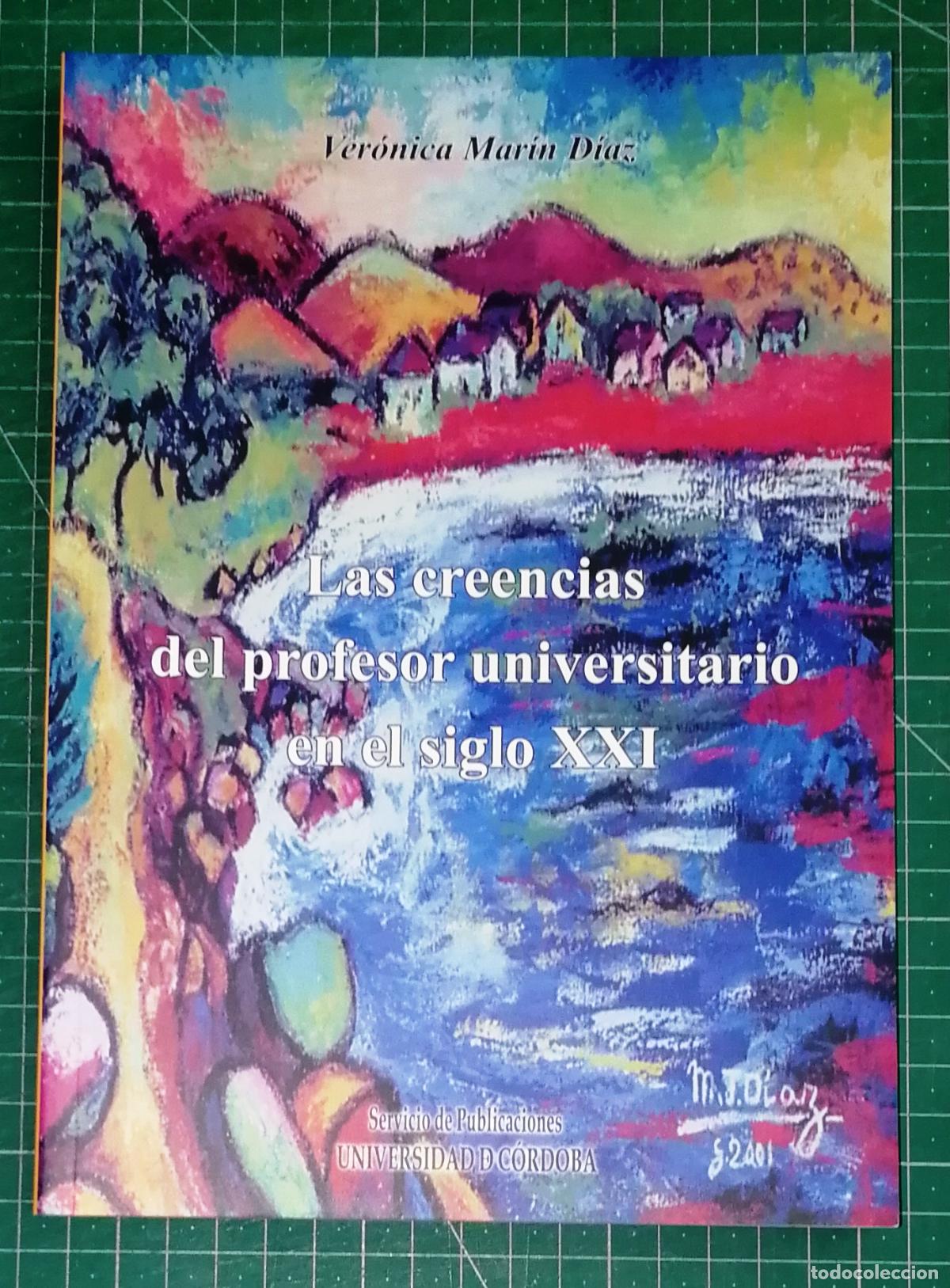 Libros de segunda mano: LAS CREENCIAS DEL PROFESOR UNIVERSITARIO EN EL SIGLO XXI / Ver&oacute;nica Mar&iacute;n D&iacute;az.- Universidad C&oacute;rdoba