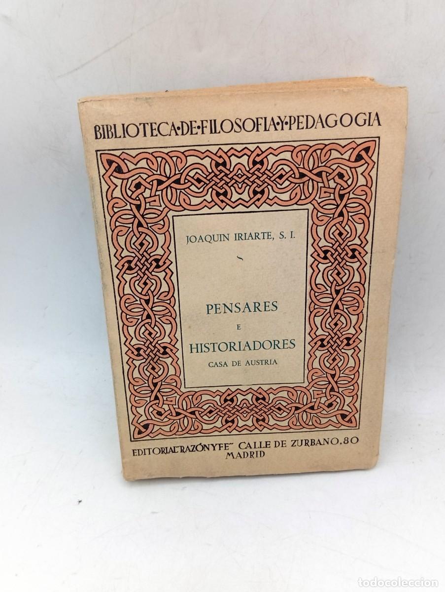 Libros de segunda mano: PENSARES E HISTORIADORES. CASA DE AUSTRIA. JOAQUIN IRIARTE. 1960. PAGS : 620. INTONSO.
