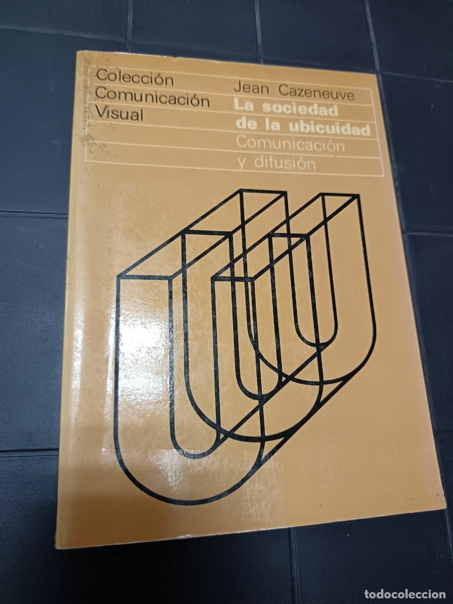 Libros de segunda mano: La Sociedad de la Ubicuidad, Jean Cazeneuve, Comunicaci&oacute;n Visual
