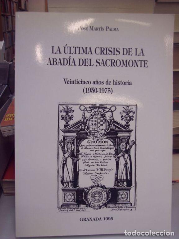 Libros de segunda mano: La &uacute;ltima crisis de la abad&iacute;a del Sacromonte. Veinticinco a&ntilde;os de Historia (1950-1975). - Mart&iacute;n Pal