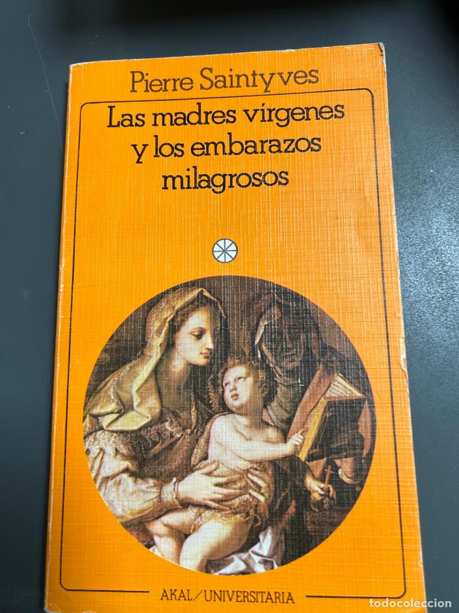 Libros de segunda mano: LAS MADRES VIRGENES Y LOS EMBARAZOS MILAGROSOS. PIERRE SAINTYVES. ANTROP0LOGIA.