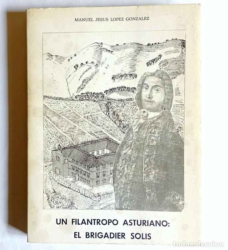 Libros de segunda mano: UN FILANTROPO ASTURIANO: EL BRIGADIER SOLIS - MANUEL JESUS LOPEZ GONZALEZ