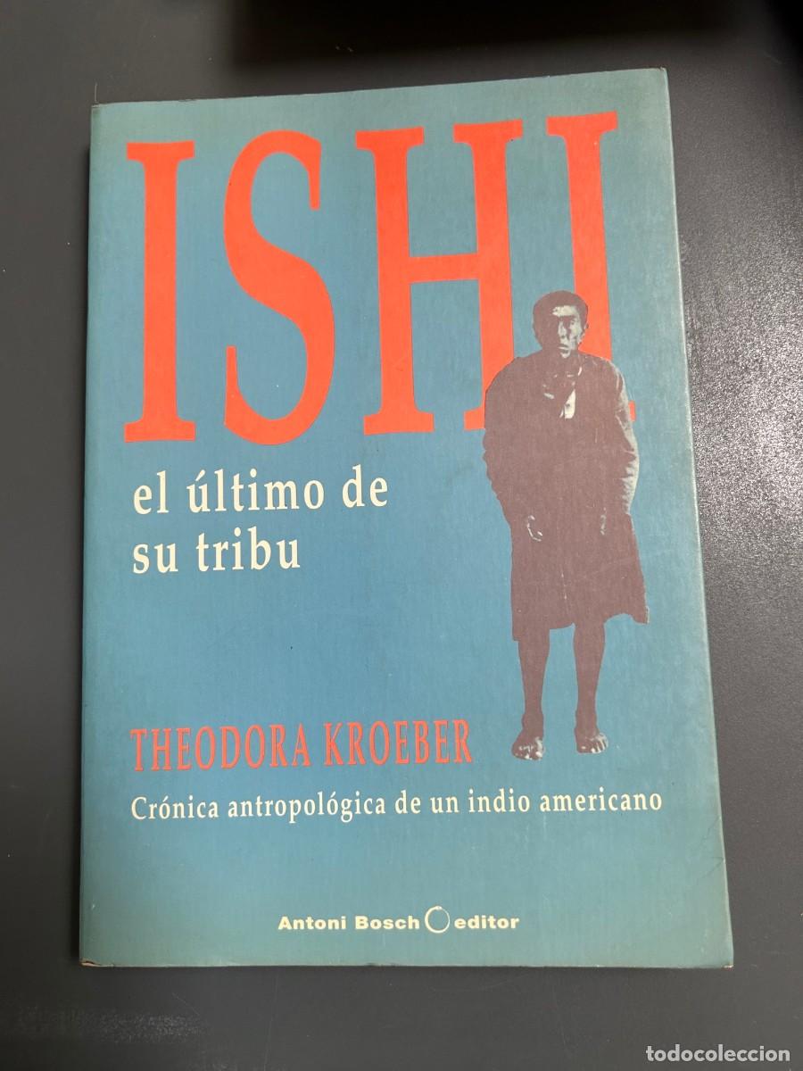 Libros de segunda mano: ISHI. EL &Uacute;LTIMO DE SU TRIBU. THEODORA KROEBER. CR&Oacute;NICA ANTROPOLOGIA DE UN INDIO AMERICANO.