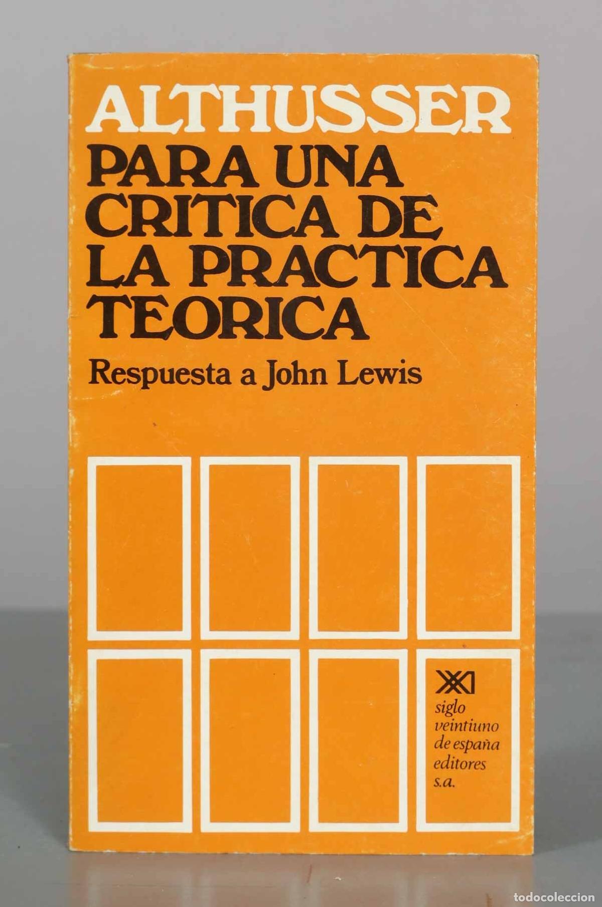 Libros de segunda mano: Para una cr&iacute;tica de la pr&aacute;ctica te&oacute;rica. Respuesta a John Lewis - Louis Althusser - Siglo Veintiuno