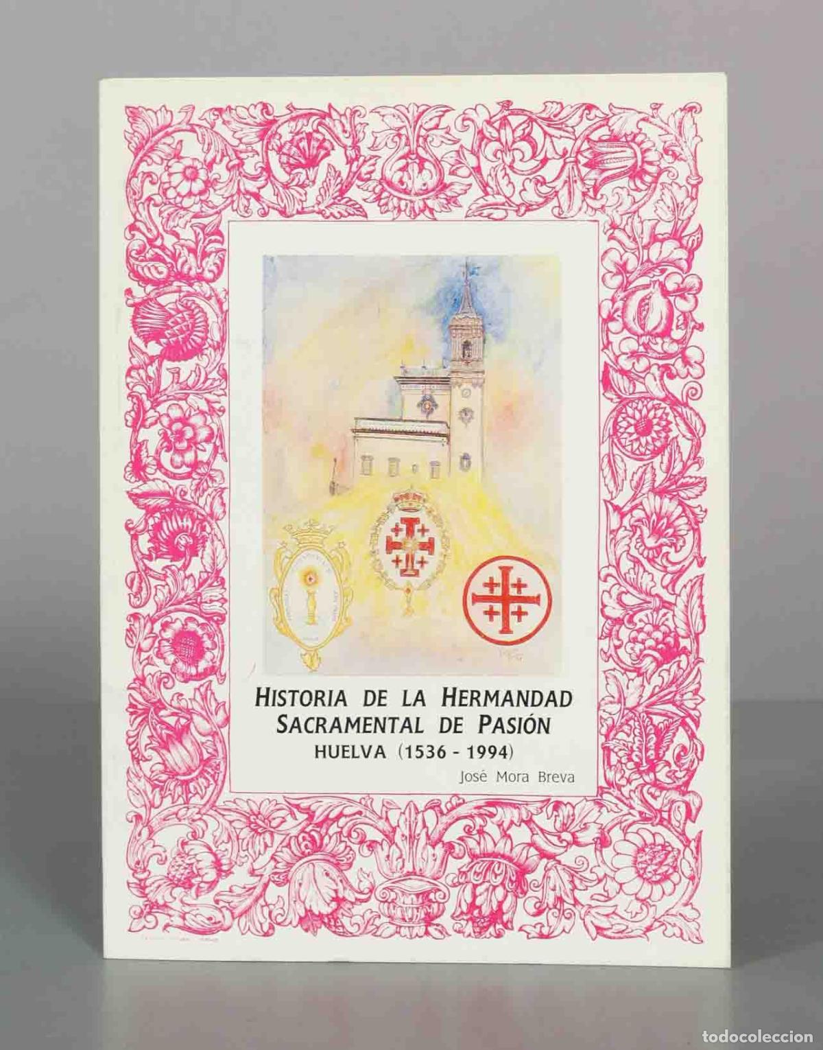 Libros de segunda mano: Historia de la Hermandad Sacramental de Pasi&oacute;n - Huelva - Jos&eacute; Mora Breva