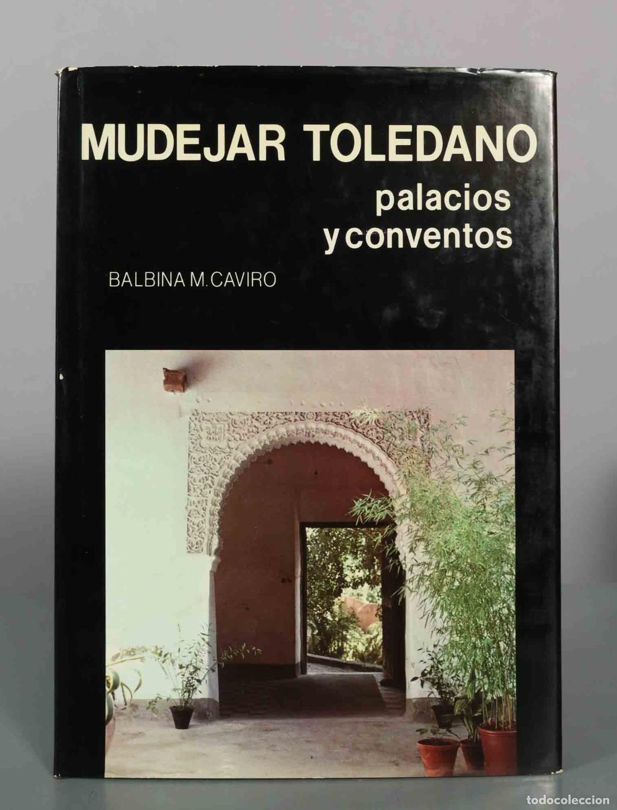 Libros de segunda mano: Mud&eacute;jar toledano: palacios y conventos - Balbina Mart&iacute;nez Cavir&oacute;