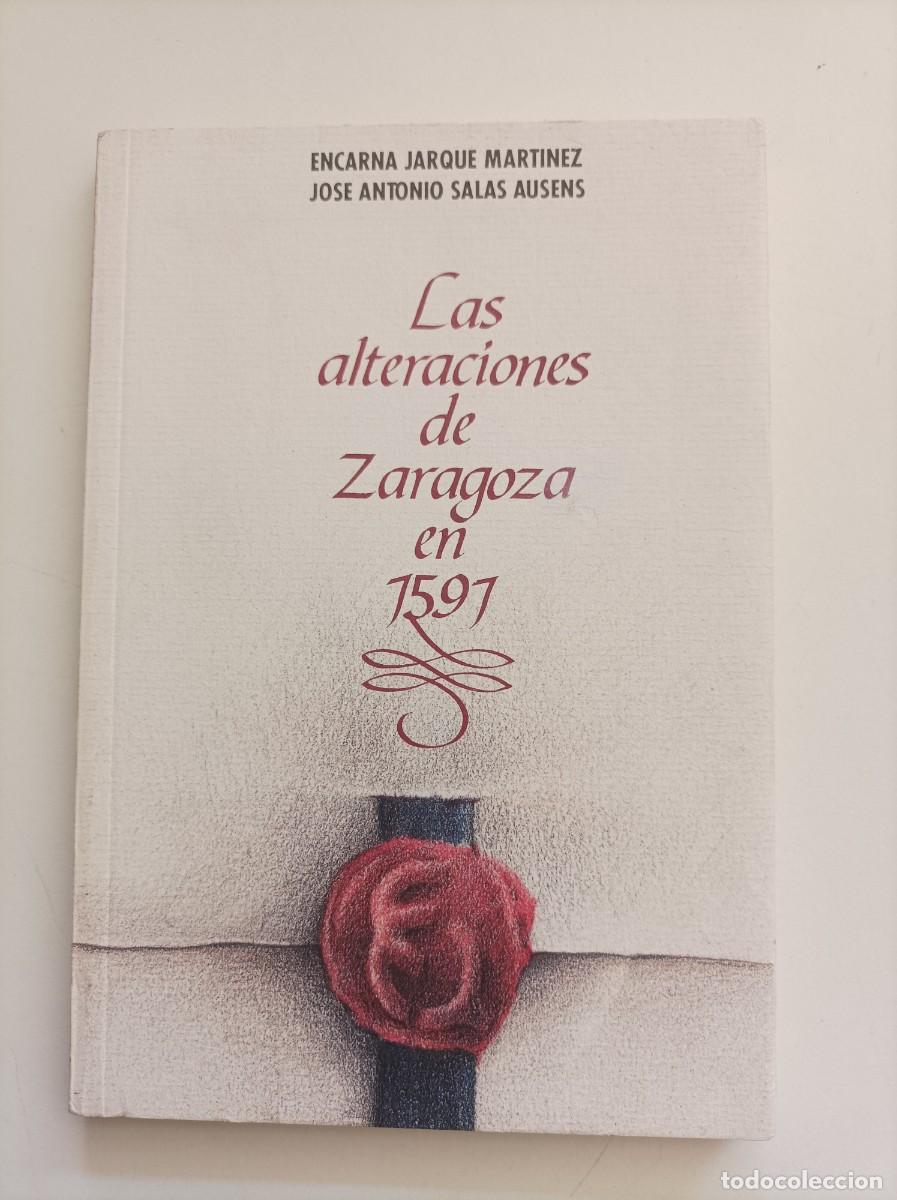 Libros de segunda mano: Las alteraciones de Zaragoza en 1591. Encarna Jarque Mart&iacute;nez y Jos&eacute; A. Salas Ausens.