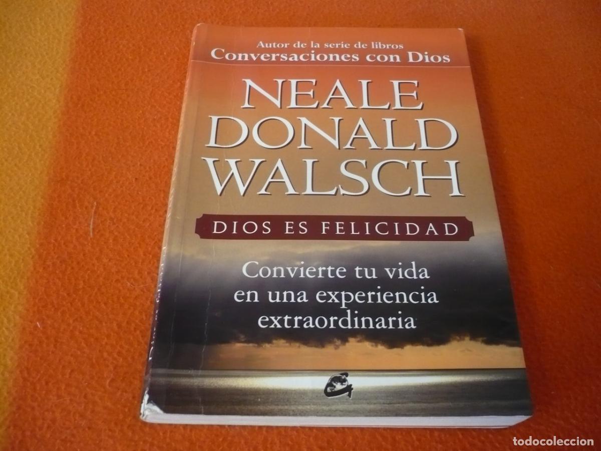 Libros de segunda mano: DIOS ES FELICIDAD ( NEALE DONALD WALSCH ) CONVIERTE TU VIDA EXPERIENCIA EXTRAORDINARIA DIOS