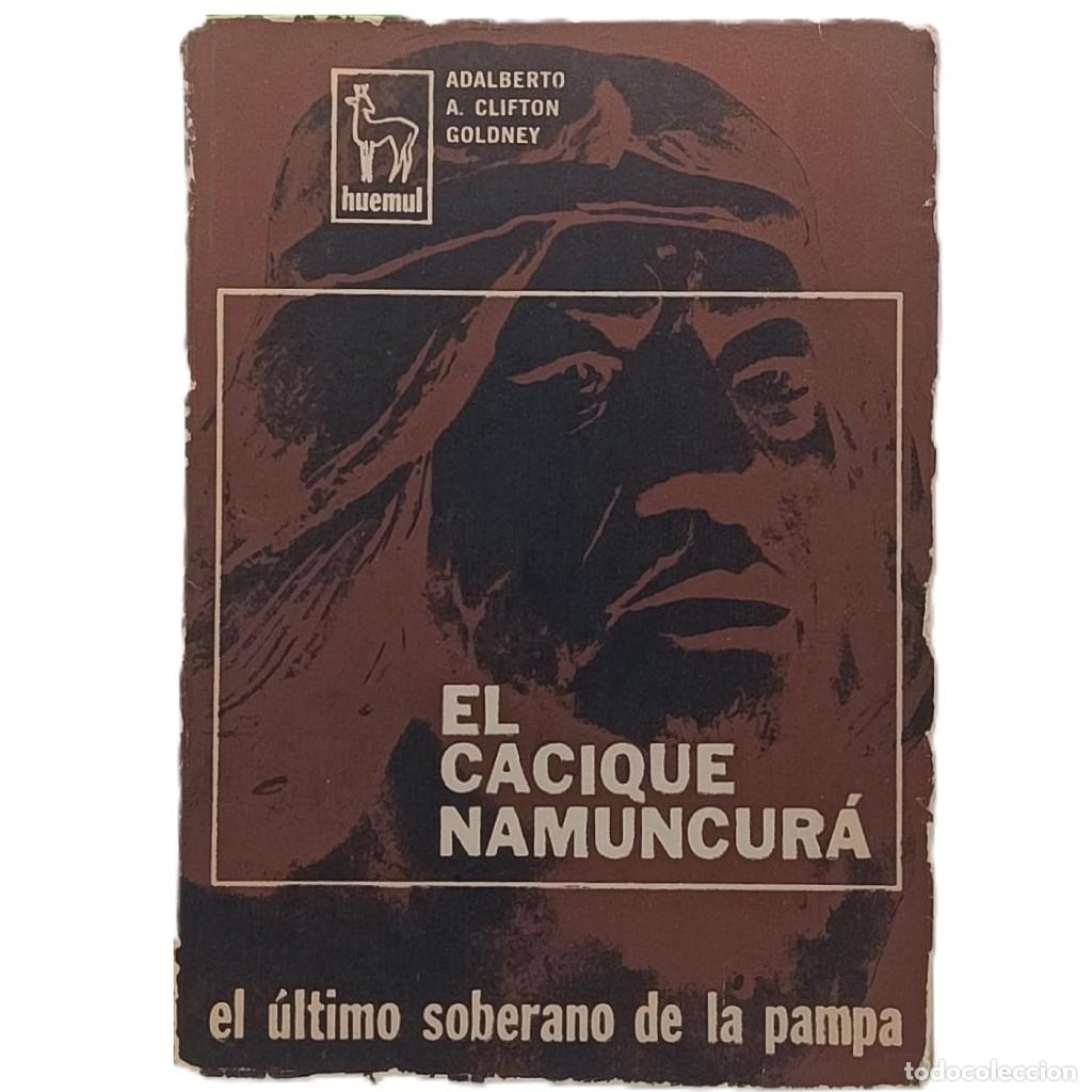 Libros de segunda mano: EL CACIQUE NUMANCUR&Aacute;, &Uacute;LTIMO SOBERANO DE LA PAMPA. Clifton Goldney, Adalberto A.