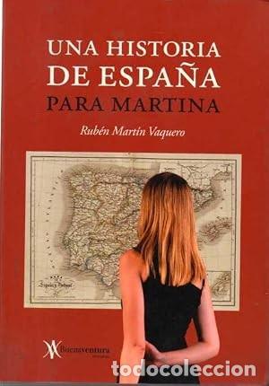 Gebrauchte B&uuml;cher: Una historia de Espa&ntilde;a para Martina. Rub&eacute;n Mart&iacute;n Vaquero