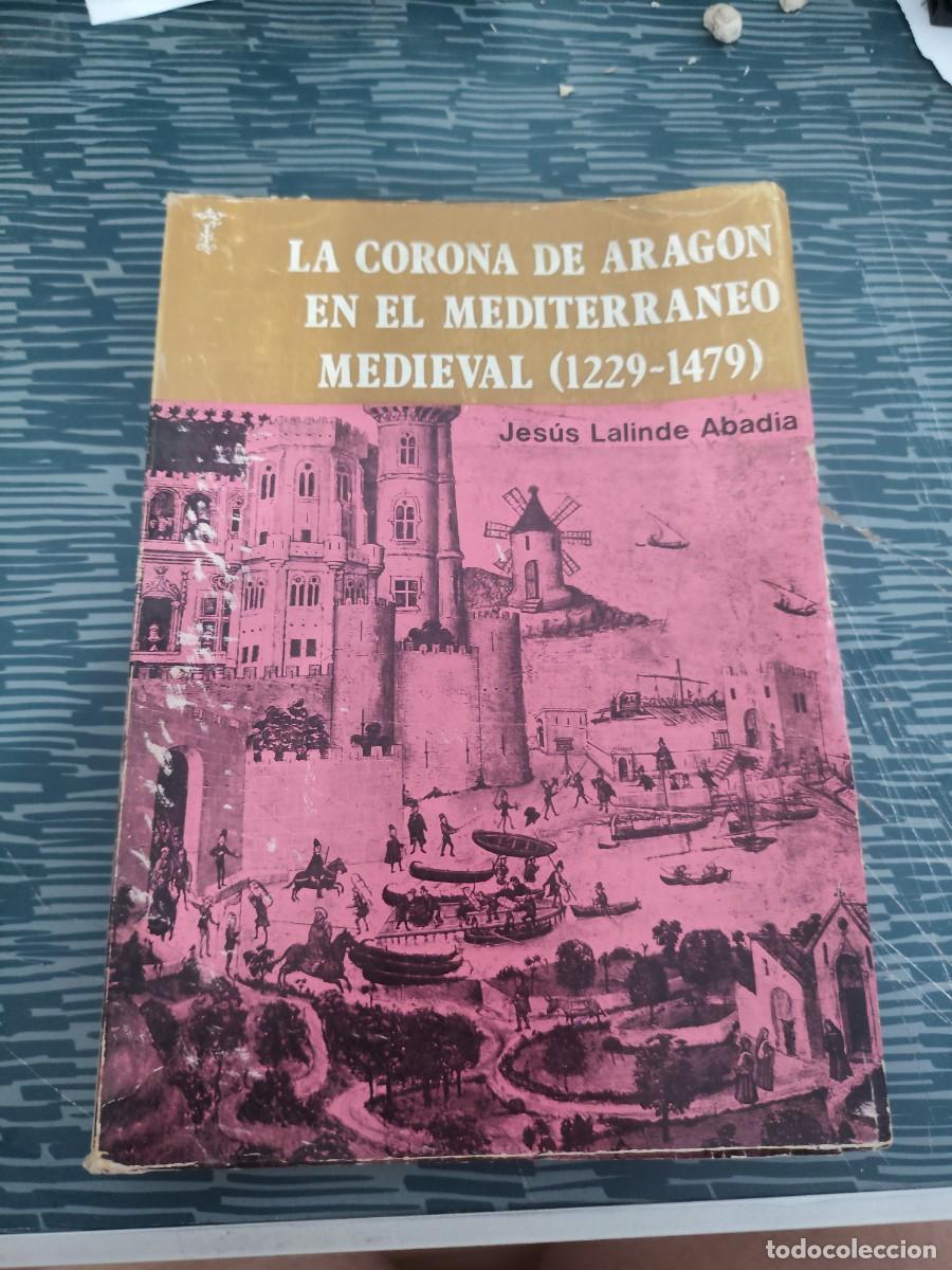 Libros de segunda mano: LA CORONA DEL REINO DE ARAG&Oacute;N EN EL MEDITERR&Aacute;NEO MEDIEVAL,1229-1479, JES&Uacute;S LALINDE ABADIA,1979,371 P