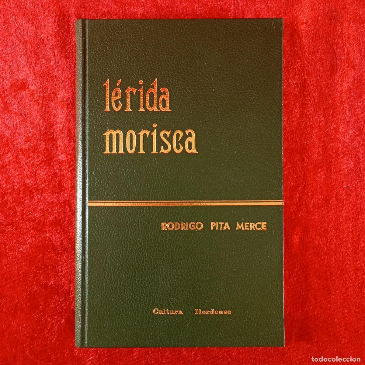 Libros de segunda mano: L&Eacute;RIDA MORISCA - RODRIGO PITA MERCE - CULTURA ILERDENSE - 1977 - EDICI&Oacute;N ESPECIAL - 16/100 / 168