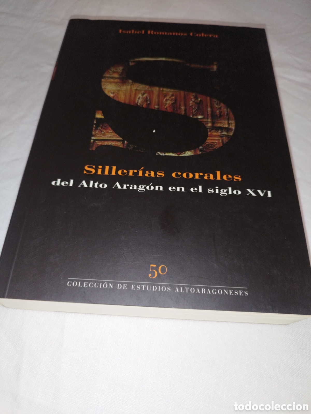 Libros de segunda mano: SILLERIAS CORALES DEL ALTO ARAGON EN EL SIGLO XVI.- ROMANOS COLERA. 2004. PRIMERA EDICION. ILUSTRADO