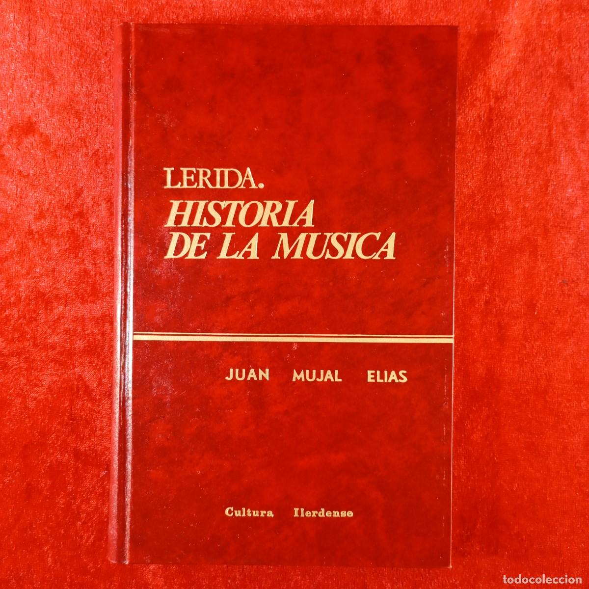 Libros de segunda mano: LERIDA, HISTORIA DE LA MUSICA - JUAN MUJAL ELIAS - CULTURA ILERDENSE - ED. ESPECIAL - 16/100 / 172