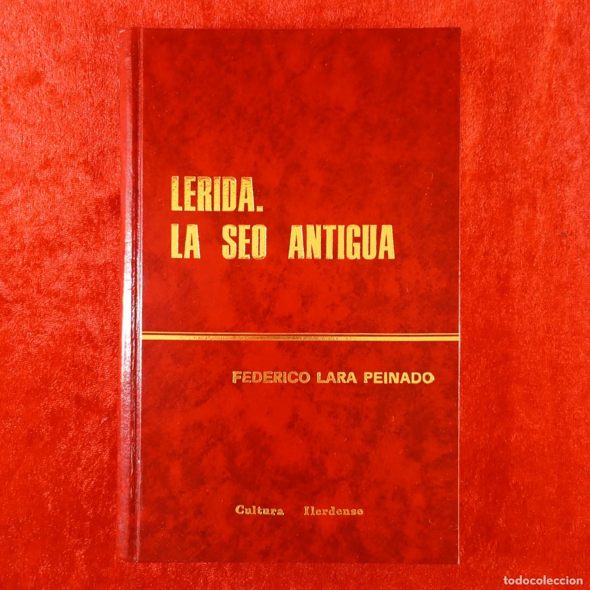 Libros de segunda mano: LERIDA, LA SEO ANTIGUA - FEDERICO LARA PEINADO - CULTURA ILERDENSE - ED. ESPECIAL - 16/100 / 173