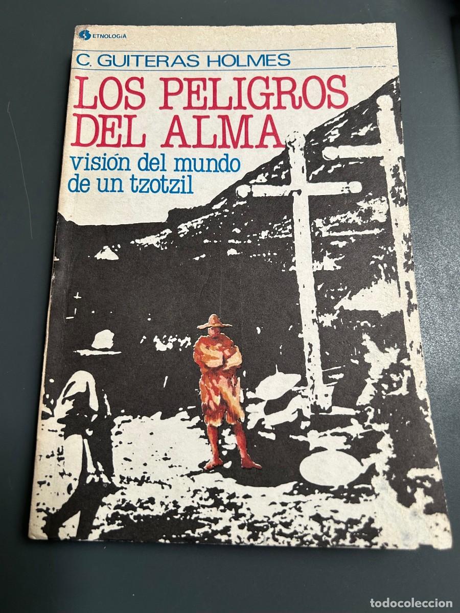 Libros de segunda mano: LOS PELIGROS DEL ALMA. GUITERAS HOLMES. VISI&Oacute;N DEL MUNDO DE UN TZOTZIL. ANTROPOLOGIA. CHIAPAS.