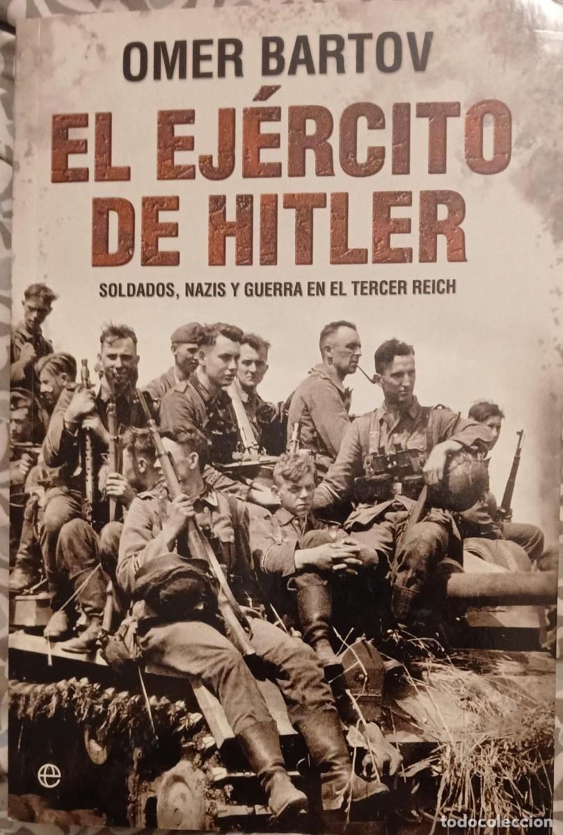 Libros de segunda mano: EL EJ&Eacute;RCITO DE HITLER. Soldados, nazis y guerra en el Tercer Reich - Omer Bartov