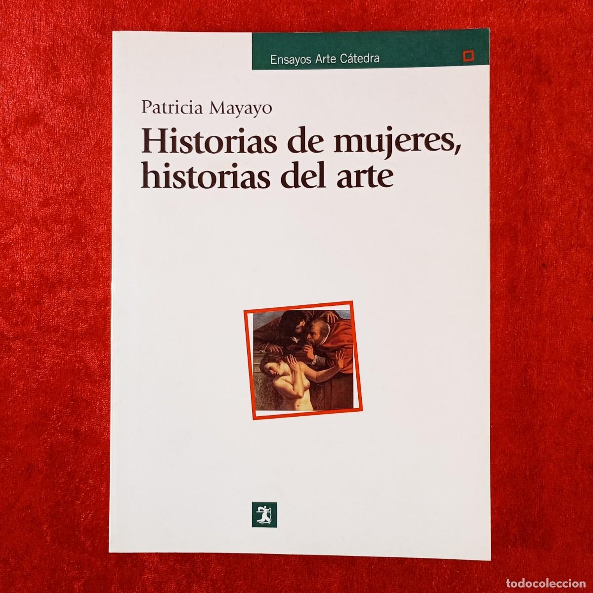 Libros de segunda mano: HISTORIA DE MUJERES, HISTORIAS DEL ARTE - PATRICIA MAYAYO - ENSAYOS ARTE C&Aacute;TEDRA - 2003 / 200