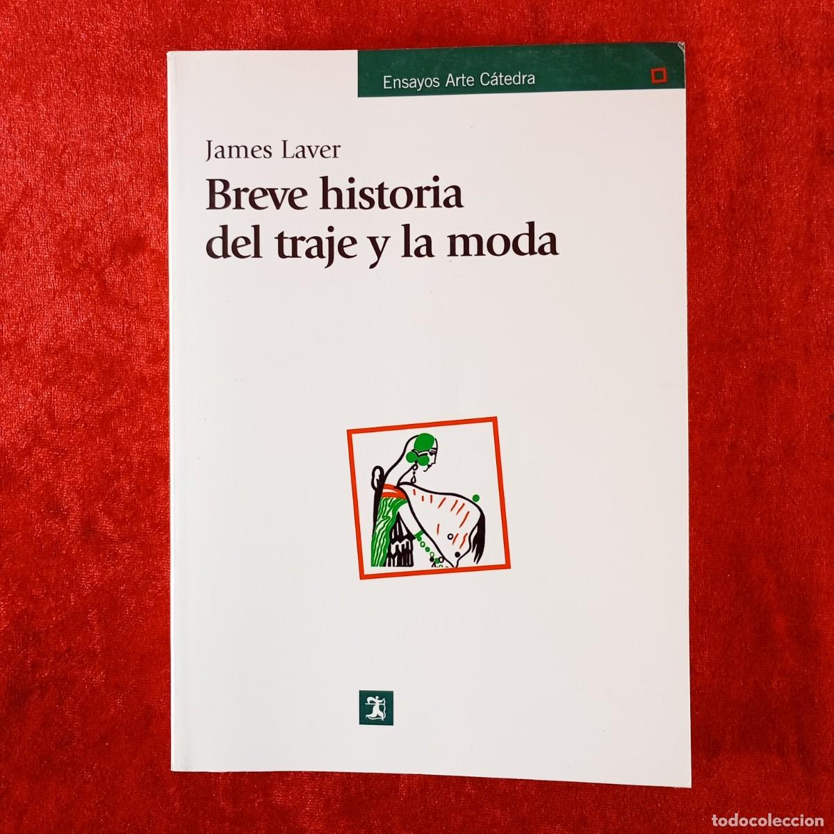 Libros de segunda mano: BREVE HISTORIA DEL TRAJE Y LA MODA - JAMES LAVER - ENSAYOS ARTE C&Aacute;TEDRA - 2003 / 201