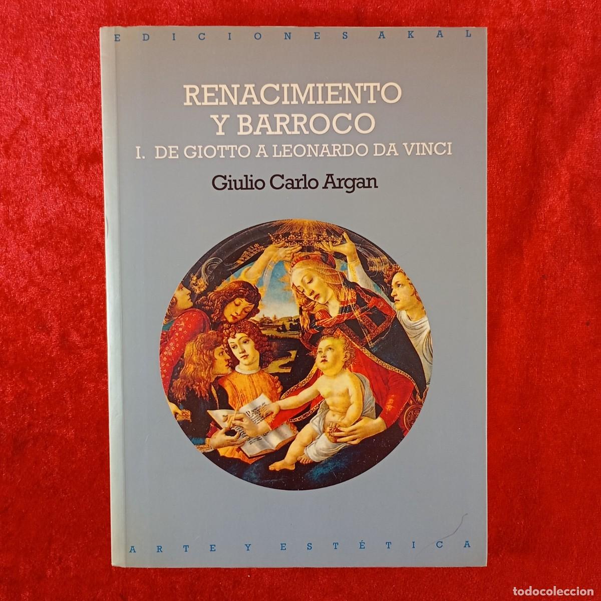 Libros de segunda mano: RENACIMIENTO Y BARROCO - I. DE GIOTTO A LEONARDO DA VINCI - GIULIO CARLO ARGAN - AKAL - 1996 / 204