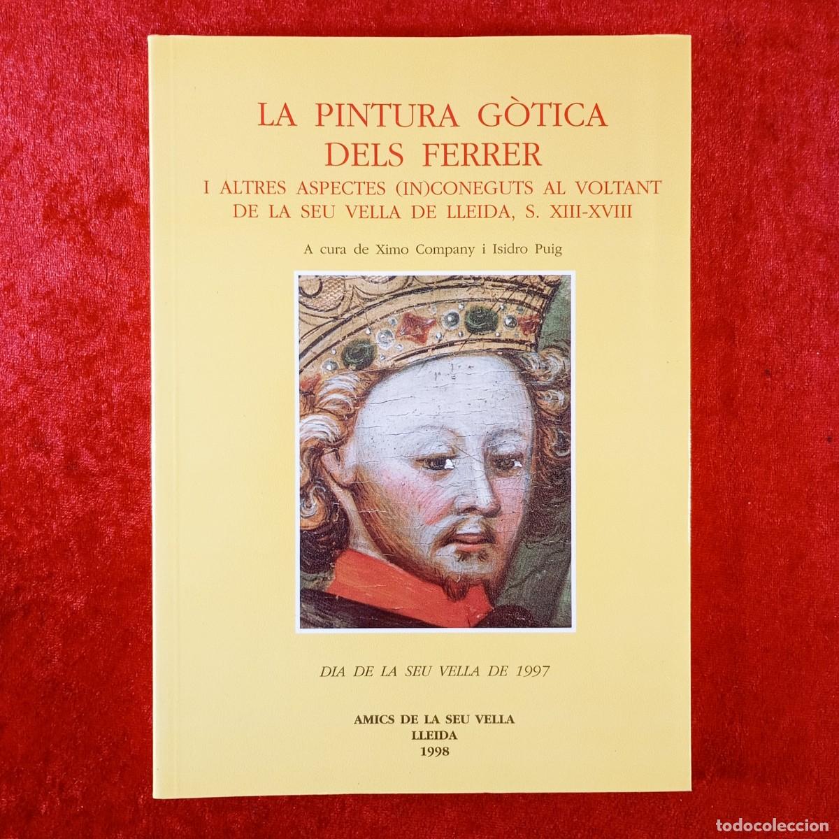 Libros de segunda mano: LA PINTURA G&Ograve;TICA DELS FERRER - SEU VELLA DE LLEIDA - AMICS DE LA SEU VELLA - 1998 / 211