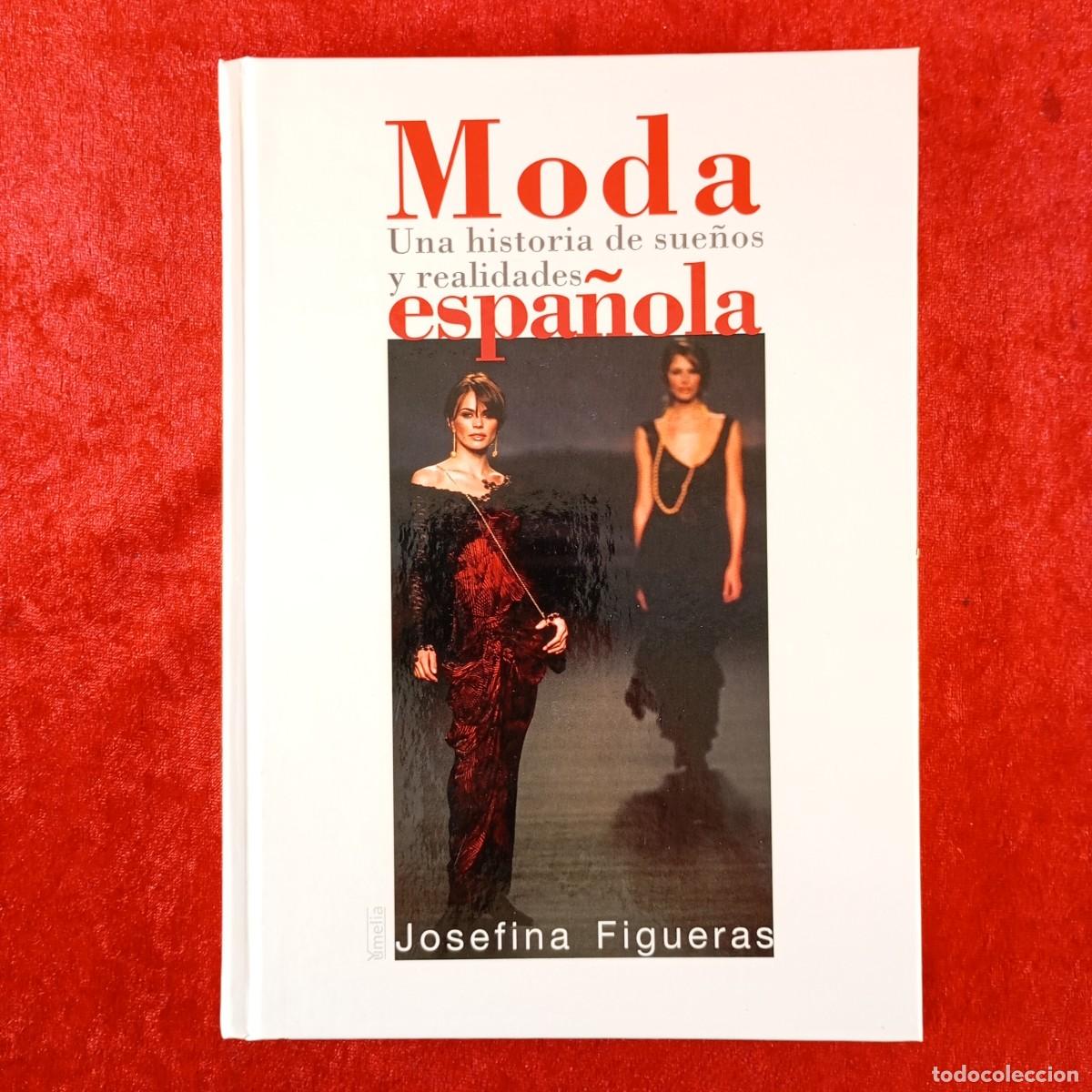 Libros de segunda mano: MODA ESPA&Ntilde;OLA, UNA HISTORIA DE SUE&Ntilde;OS Y REALIDADES - JOSEFINA FIGUERAS - 2003 / 218