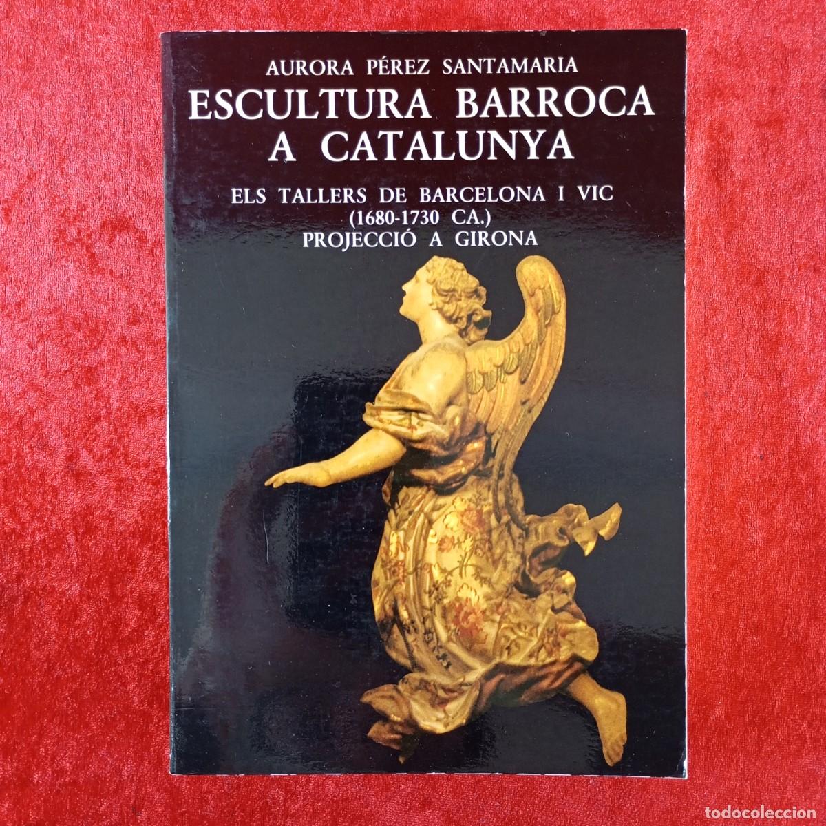 Libros de segunda mano: ESCULTURA BARROCA A CATALUNYA - AURORA P&Eacute;REZ SANTAMARIA - EDITORIAL VIRGILI & PAG&Egrave;S - 1988 / 226