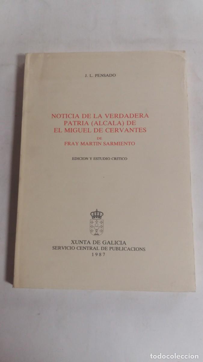 Libros de segunda mano: Noticia la Verdadera Patria (Alcal&aacute;) de &Eacute;l Miguel de Cervantes, Fray Martin Sarmiento/J.L. Pensado