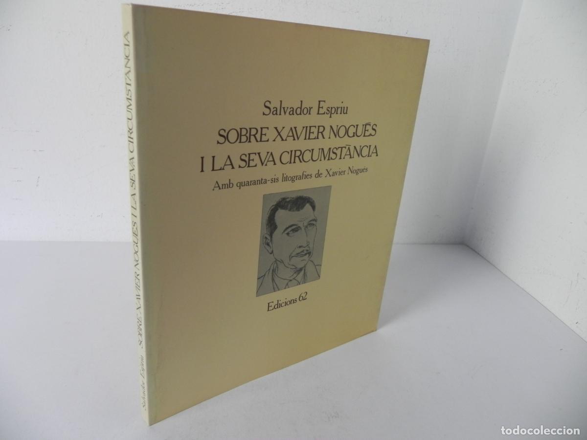 Libros de segunda mano: SOBRE XAVIER NOGU&Eacute;S I LA SEVA CIRCUMST&Agrave;NCIA (AMB 46 LITOGRAFIES)- SALVODOR ESPRIU - EDICIONS 62-1982