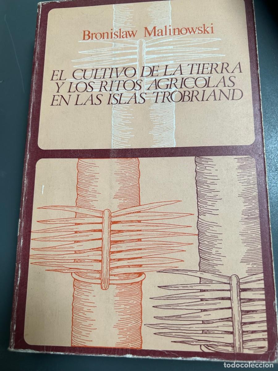 Libros de segunda mano: EL CULTIVO DE LA TIERRA Y LOS RITOS AGR&Iacute;COLAS EN LAS ISLAS TOBRIAND.B. MALINOWSKY ANTROPOLOGIA