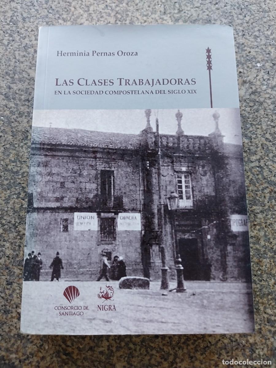 Libros de segunda mano: LAS CLASES TRABAJADORAS EN LA SOCIEDAD COMPOSTELANA DEL SIGLO XIX - HERMINIA PERNAS OROZA --
