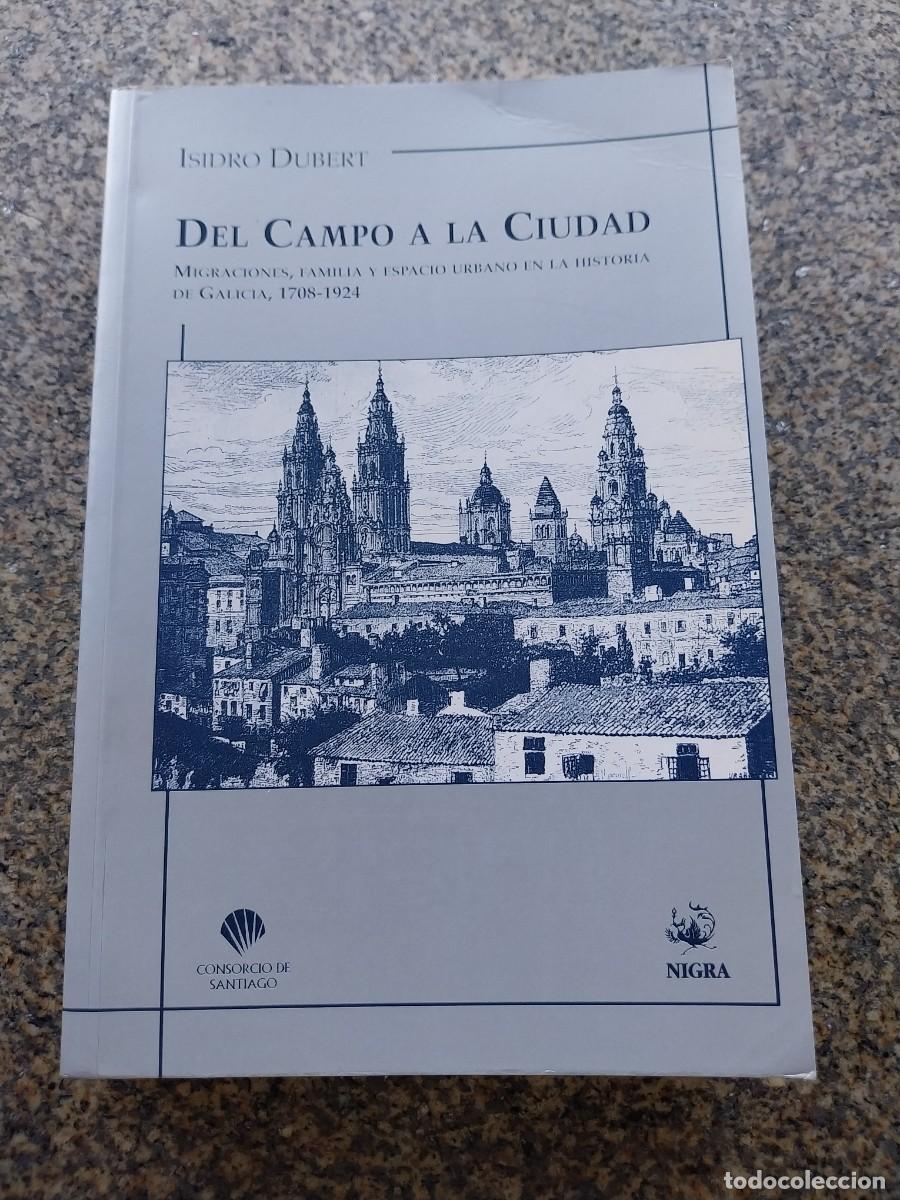 Libros de segunda mano: DEL CAMPO A LA CIUDAD. MIGRACION, FAMILIA Y ESPACIO URBANO EN LA HISTORIA DE GALICIA 1708-1924