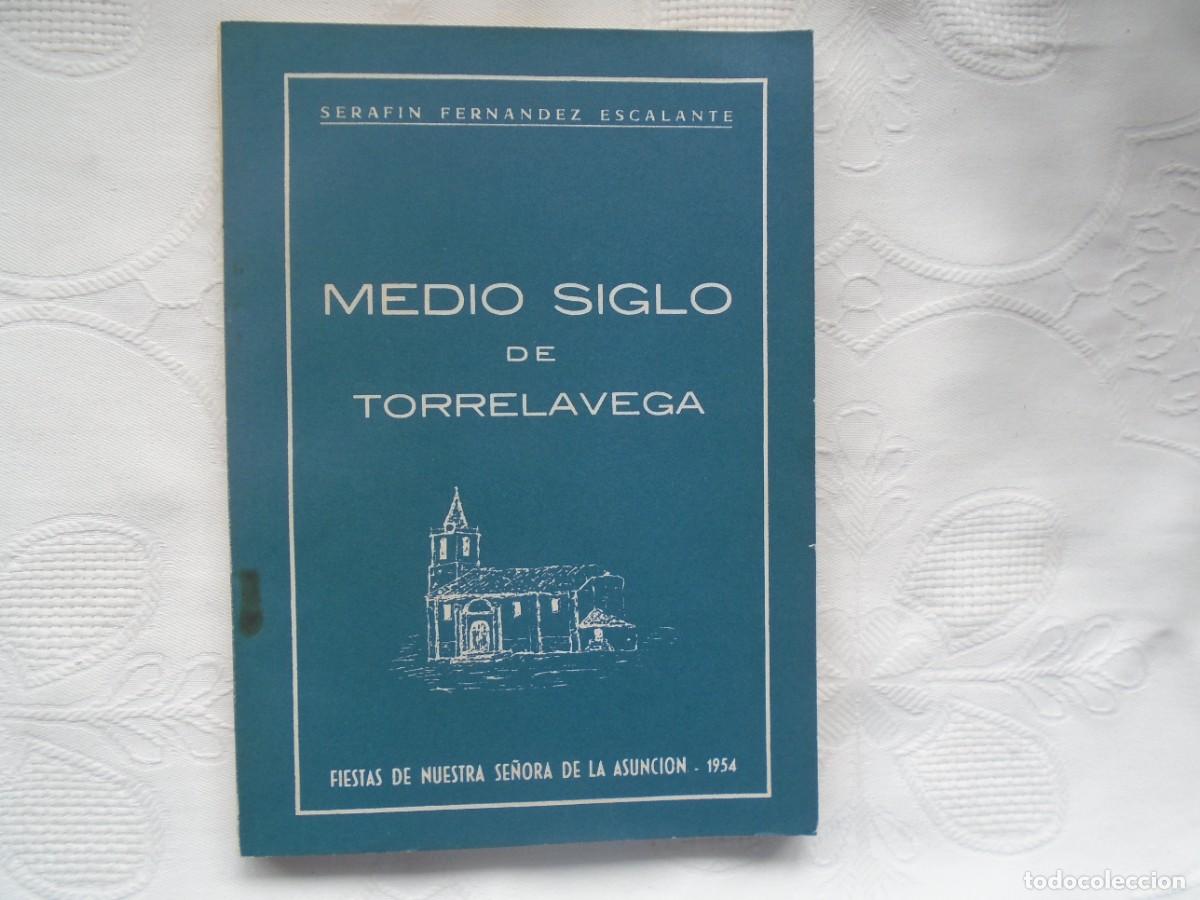 Libros de segunda mano: SERAFIN FERNANDEZ ESCALANTE. MEDIO SIGLO DE TORRELAVEGA. FIESTAS DE NUESTRA SE&Ntilde;ORA DE LA ASUNCI&Oacute;N