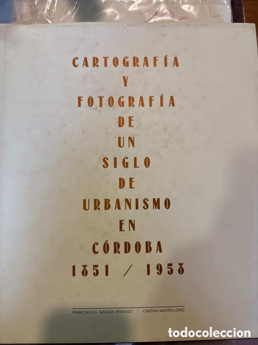 Livros em segunda m&atilde;o: GARC&Iacute;A VERDUGO, Francisco R. Cartograf&iacute;a y fotograf&iacute;a de un siglo de urbanismo en C&oacute;rdoba: 1851-195