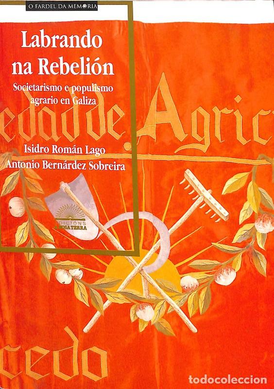 Libros de segunda mano: Labrando na Rebeli&oacute;n. Societarismo e Populismo Agrario en Galiza - I. Rom&aacute;n y A. Bern&aacute;rdez - A Nosa