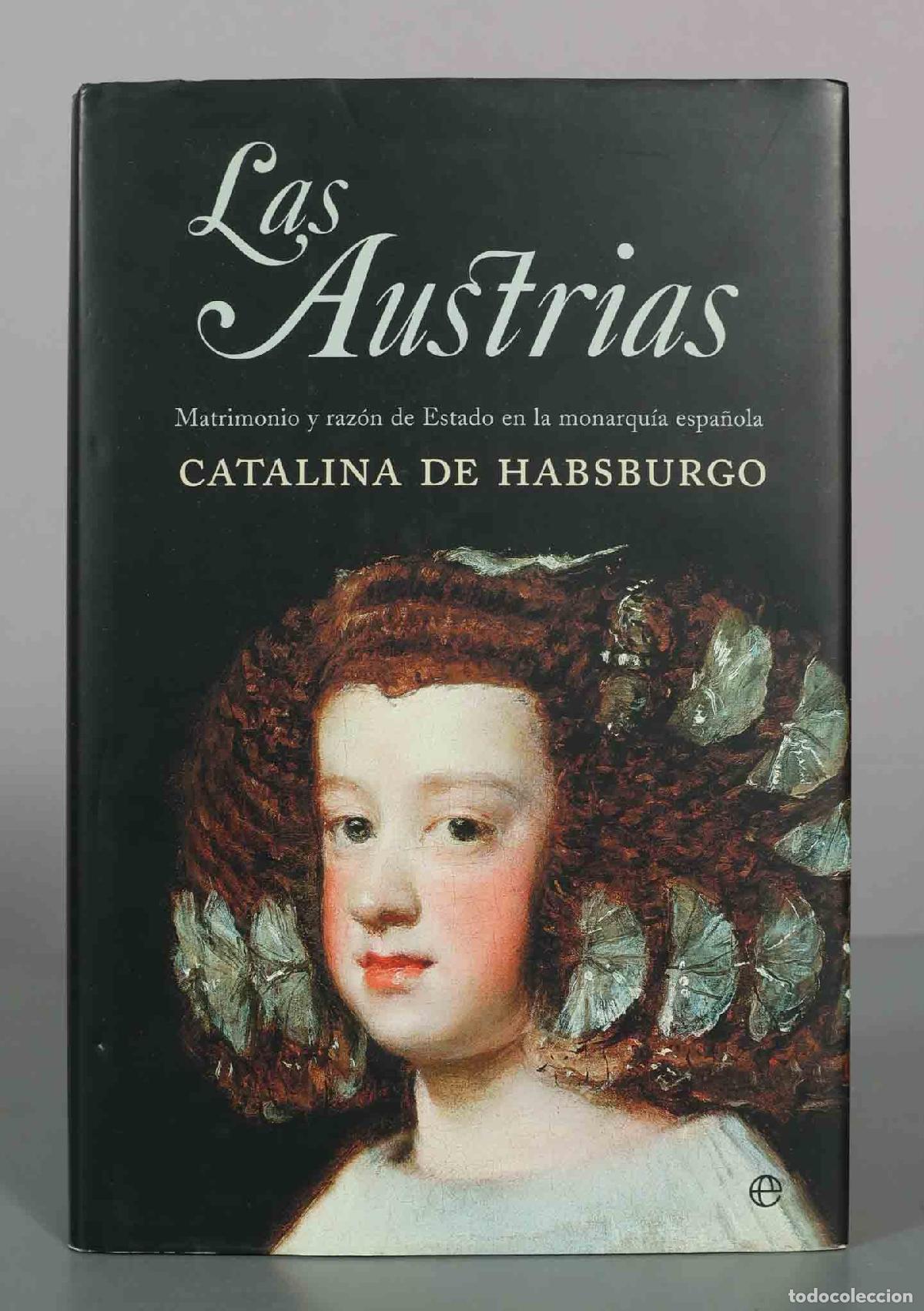 Libros de segunda mano: Las Austrias: Matrimonio y raz&oacute;n de Estado en la monarqu&iacute;a espa&ntilde;ola - Catalina de Habsburgo - La Esf