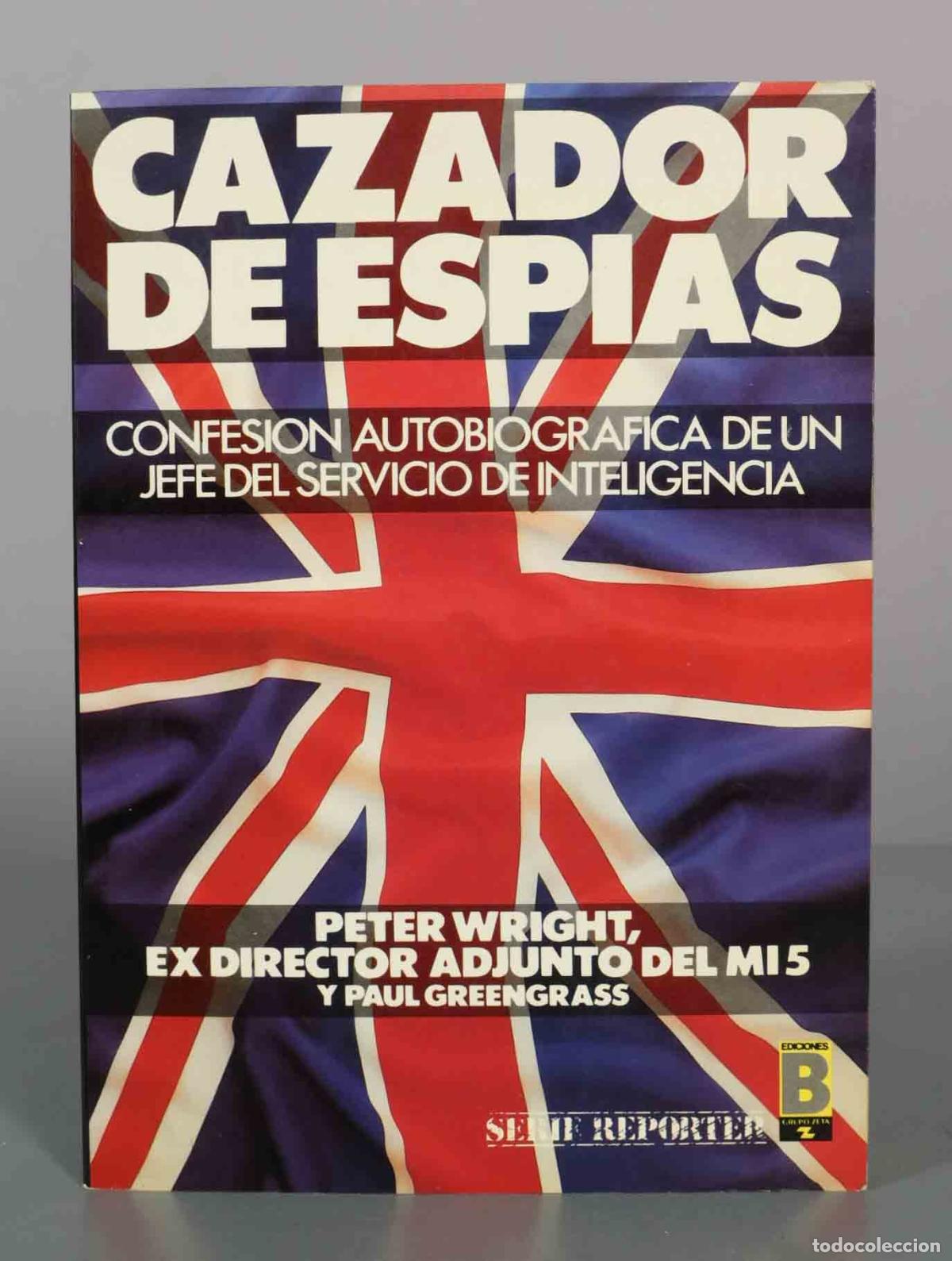 Libros de segunda mano: Cazador de Esp&iacute;as: Confesi&oacute;n autobiogr&aacute;fica de un jefe del servicio de inteligencia - Peter Wright,