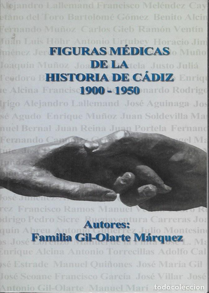 Libros de segunda mano: FIGURAS MEDICAS DE LA HISTORIA DE CADIZ 1900-1950 - FAMILIA GIL-OLARTE MARQUEZ - A-CA-4366