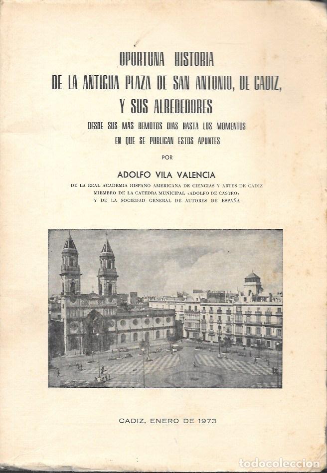 Libros de segunda mano: OPORTUNA HISTORIA DE LA ANTIGUA PLAZA DE SAN ANTONIO DE CADIZ Y SUS ALREDEDORES - A-CA-4367