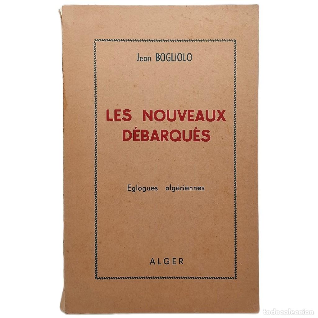 Libros de segunda mano: LES NOUVEAUX DEBARQUES. Eglogues Algeriennes. Bogliolo, Jean (Dedicado)