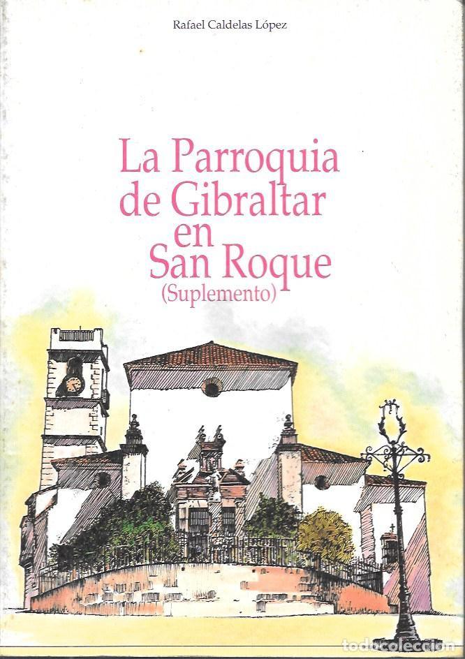 Libros de segunda mano: LA PARROQUIA DE GIBRALTAR EN SAN ROQUE (SUPLEMENTO) - CALDELAS LOPEZ, RAFAEL - A-CA-4368