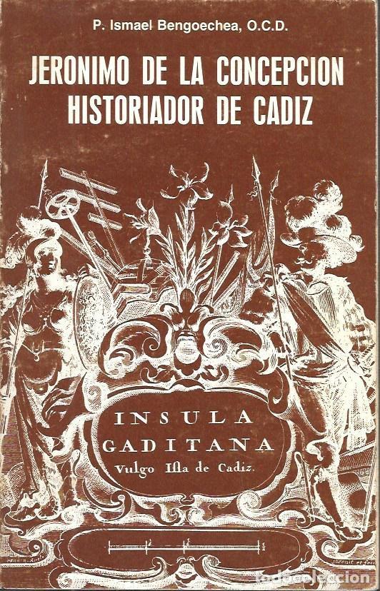 Libros de segunda mano: JERONIMO DE LA CONCEPCION HISTORIADOR DE CADIZ - BENGOECHEA IZAGUIRRE, ISMAEL - A-CA-4369