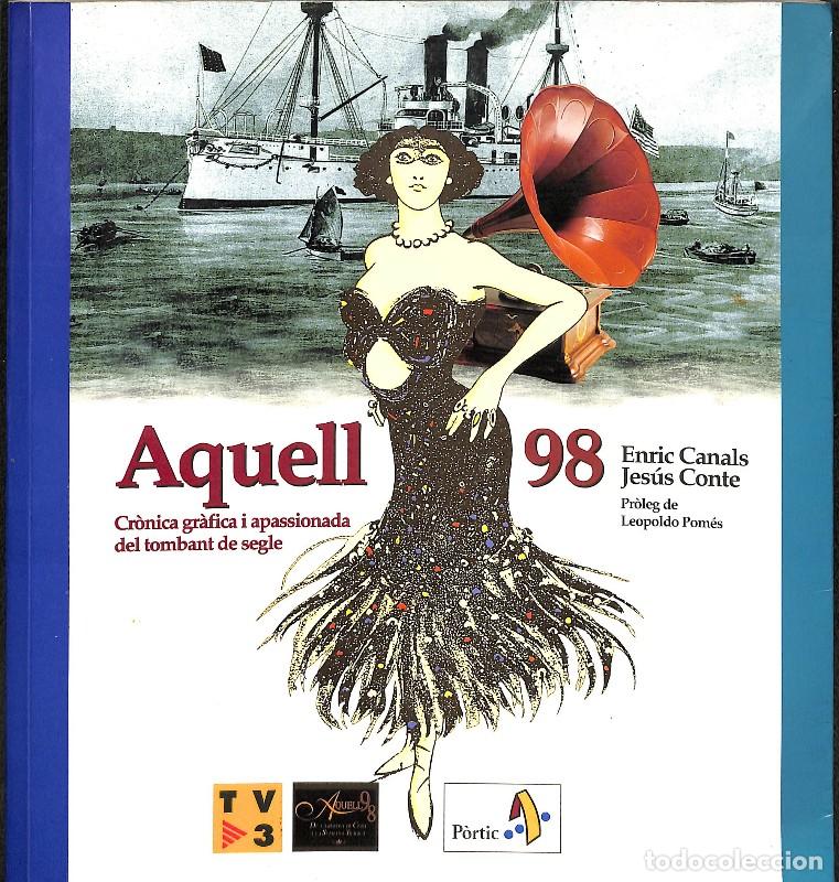 Libros de segunda mano: Aquell 98: Cr&ograve;nica Gr&agrave;fica i Apassionada del Tombant de Segle - Enric Canals y Jes&uacute;s Conte - P&ograve;rtic