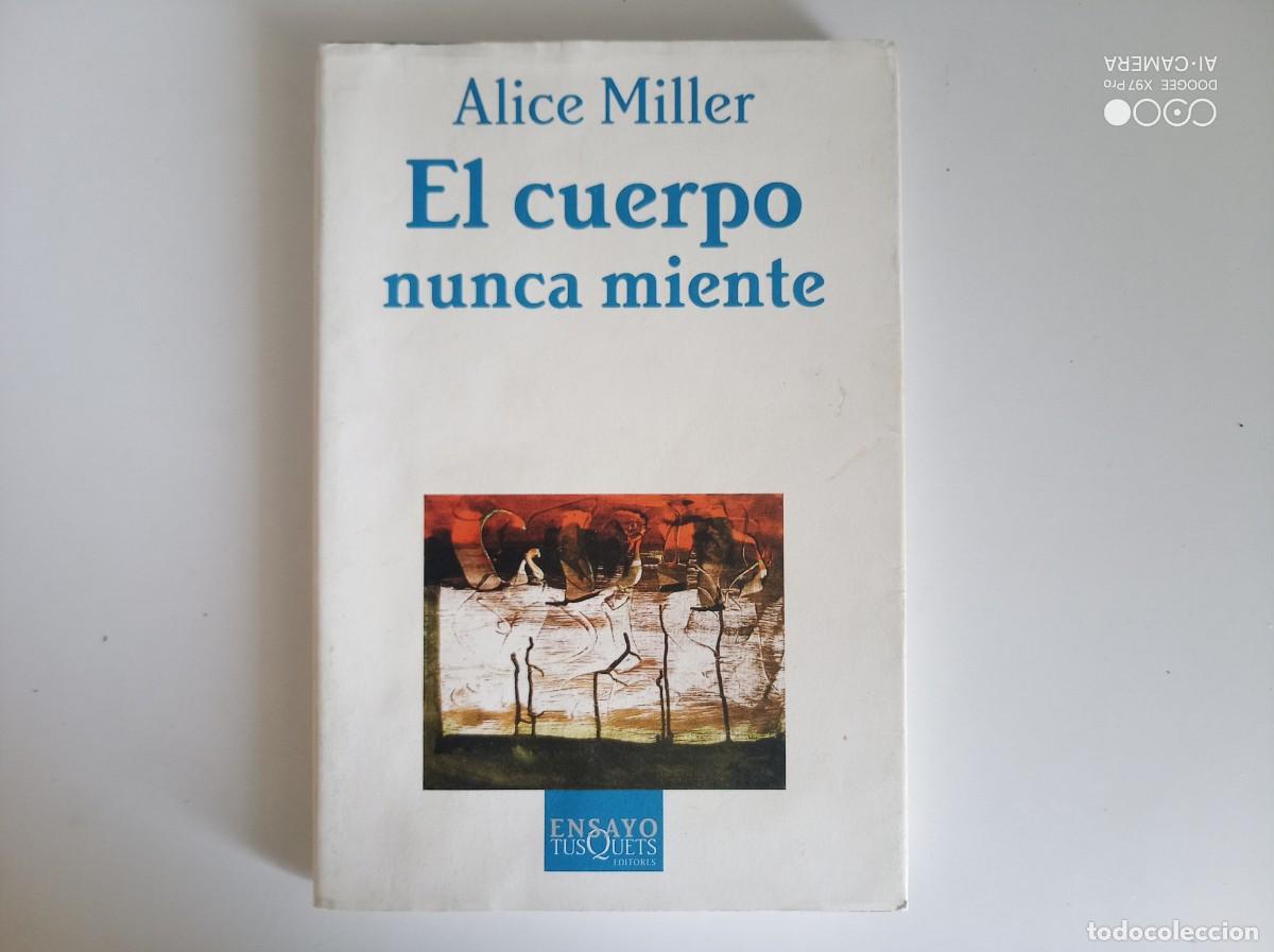 Libros de segunda mano: ALICE MILLER. EL CUERPO NUNCA MUERE. 2004.