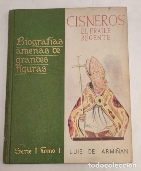 Libros de segunda mano: CISNEROS EL FRAILE REGENTE, LUIS ARMI&Ntilde;AN, BIOGRAFIAS AMENAS DE GRANDES FIGURAS, 1946, LIBRO