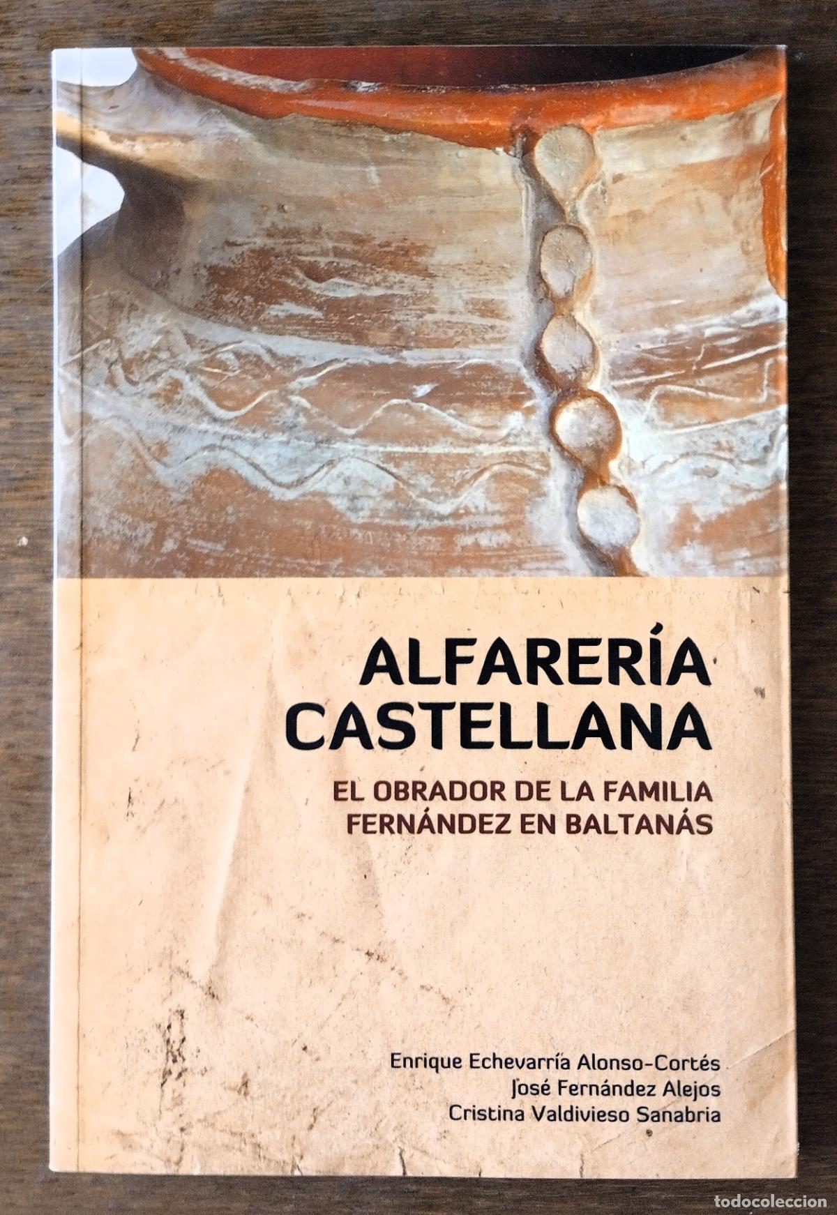 Libros de segunda mano: Alfarer&iacute;a castellana. El obrador de la familia Fern&aacute;ndez en Baltan&aacute;s, 2013, Enrique echevarr&iacute;a et al