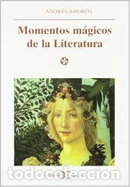Libros de segunda mano: Momentos m&aacute;gicos de la Literatura - ANDR&Eacute;S AMOR&Oacute;S &middot; Castalia &middot;