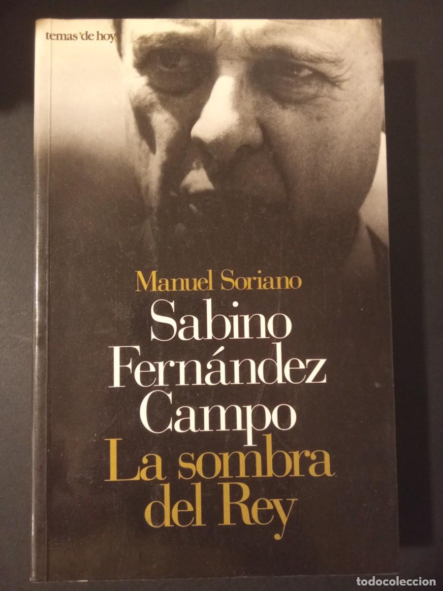 Libros de segunda mano: MANUEL SORIANO.- Sabino Fern&aacute;ndez Campo. La sombra del rey. Temas de Hoy (1995). 22 cm. 605 p&aacute;ginas.