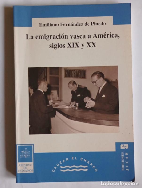 Libros de segunda mano: LA EMIGRACION VASCA A AMERICA, SIGLOS XIX Y XX - EMILIANO FERNANDEZ DE PINEDO